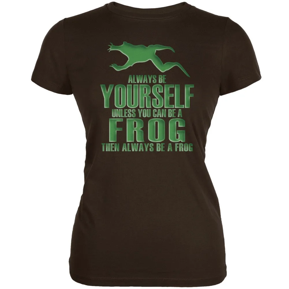 Always Be Yourself Frog Brown Juniors Soft T-Shirt